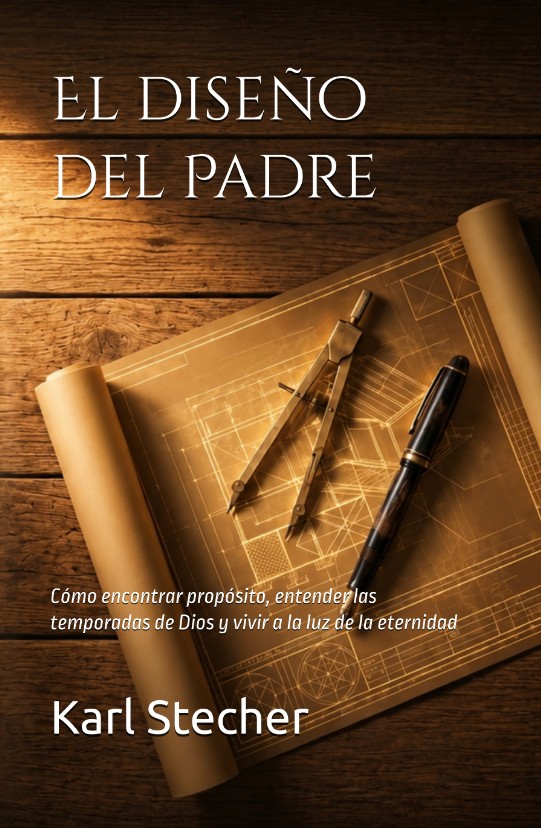 Book cover of El diseño del Padre: Cómo encontrar propósito, entender las temporadas de Dios y vivir a la luz de la eternidad by Karl Stecher